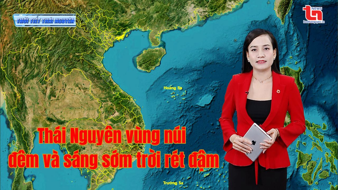 Dự báo thời tiết Thái Nguyên đêm 02 và ngày 03/01