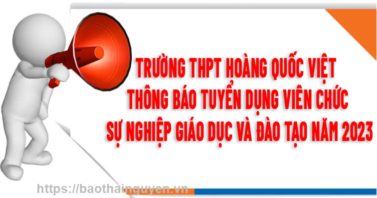 Trường THPT Hoàng Quốc Việt tuyển dụng viên chức đơn vị sự nghiệp giáo dục và đào tạo năm 2023