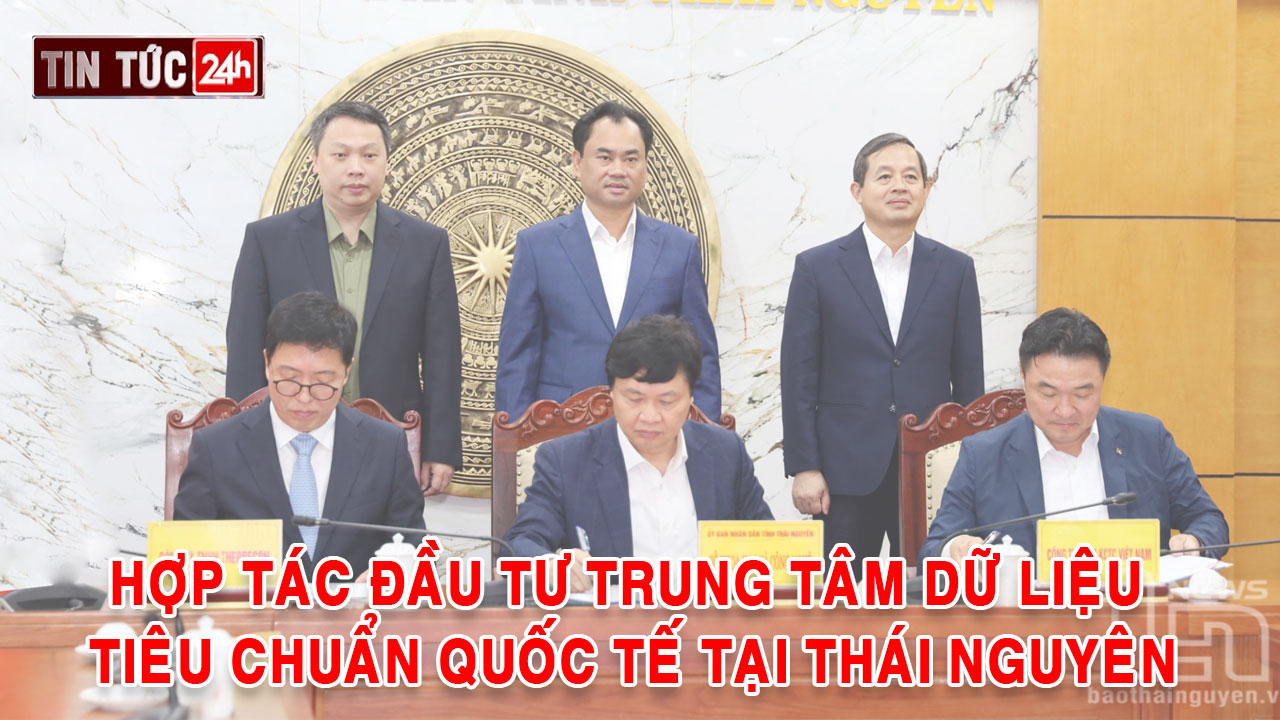 Tin tức 24h ngày 19/6/2025: Hợp tác đầu tư Trung tâm Dữ liệu tiêu chuẩn quốc tế tại Thái Nguyên